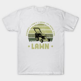 Sorry I Cant I Have To Mow The Lawn Funny Riding Mower Dad T-Shirt